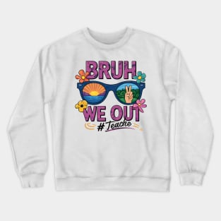 Bruh we out teachers Crewneck Sweatshirt